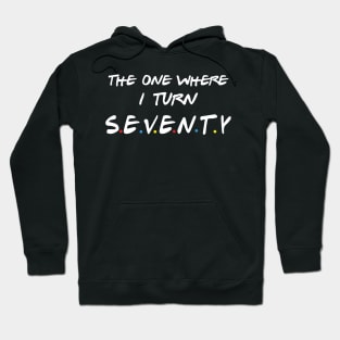 The One Where I Turn Seventy Hoodie